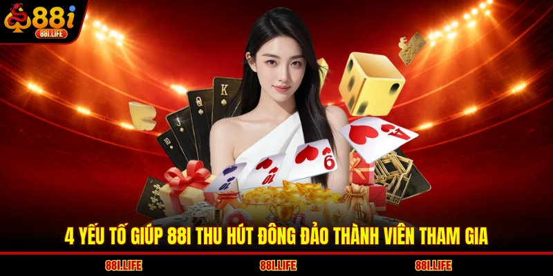 4 yếu tố giúp 88I thu hút đông đảo thành viên tham gia