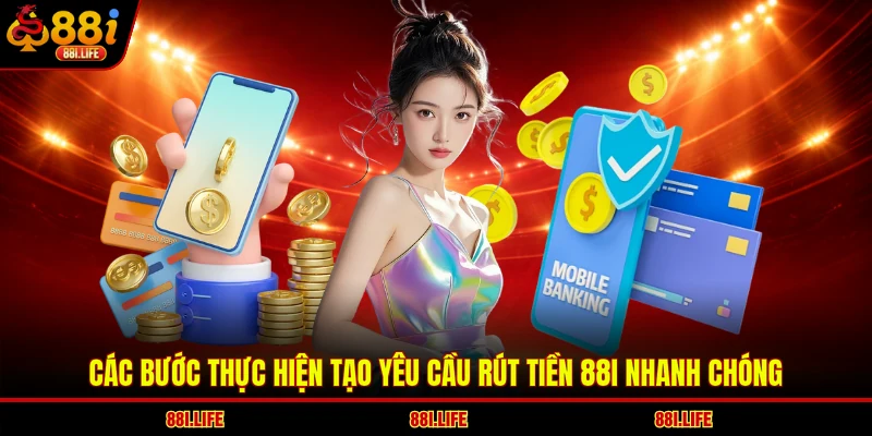 Các bước thực hiện tạo yêu cầu rút tiền 88I nhanh chóng