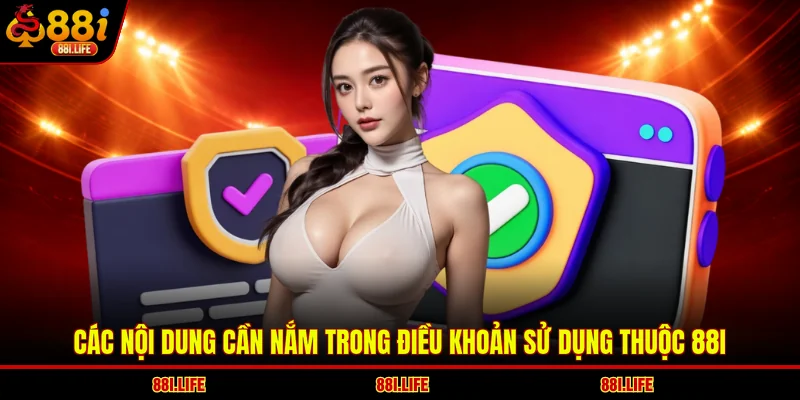 Các nội dung cần nắm trong điều khoản sử dụng thuộc 88I