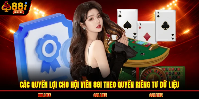Các quyền lợi cho hội viên 88I theo quyền riêng tư dữ liệu