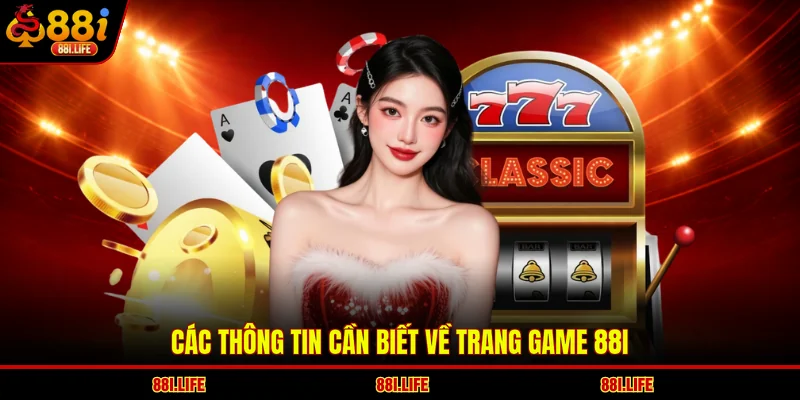 Các thông tin cần biết về trang game 88I