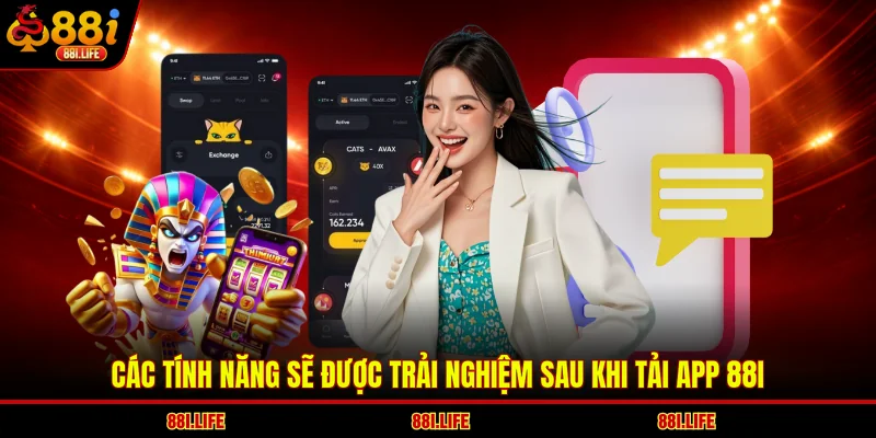 Các tính năng sẽ được trải nghiệm sau khi tải app 88I