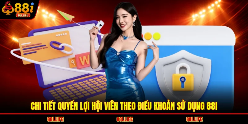Chi tiết quyền lợi hội viên theo điều khoản sử dụng 88I
