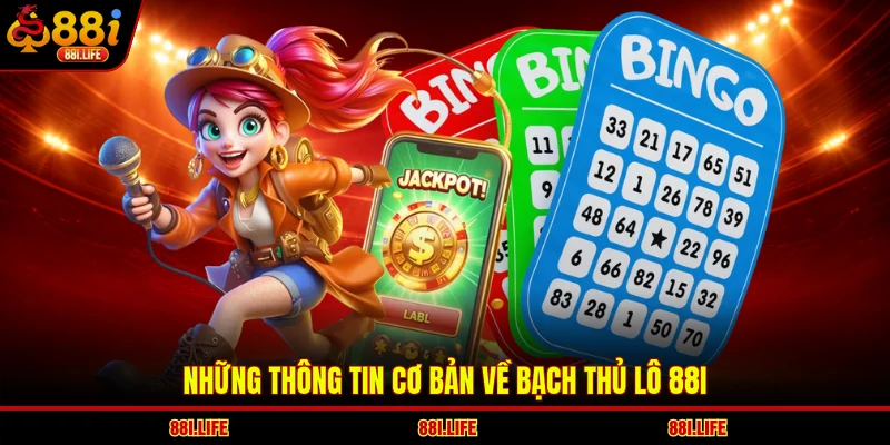 Những thông tin cơ bản về bạch thủ lô 88I