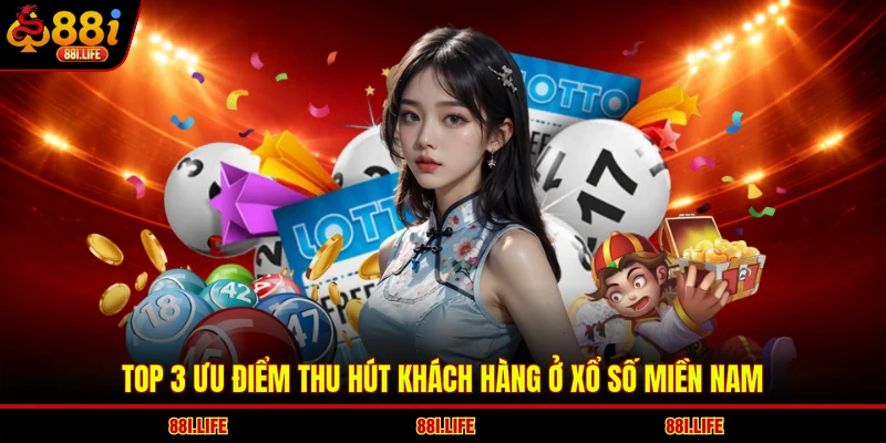 Top 3 ưu điểm thu hút khách hàng ở xổ số miền Nam